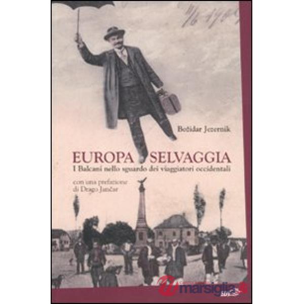 Europa selvaggia. I Balcani nello sguardo dei viaggiatori occidentali