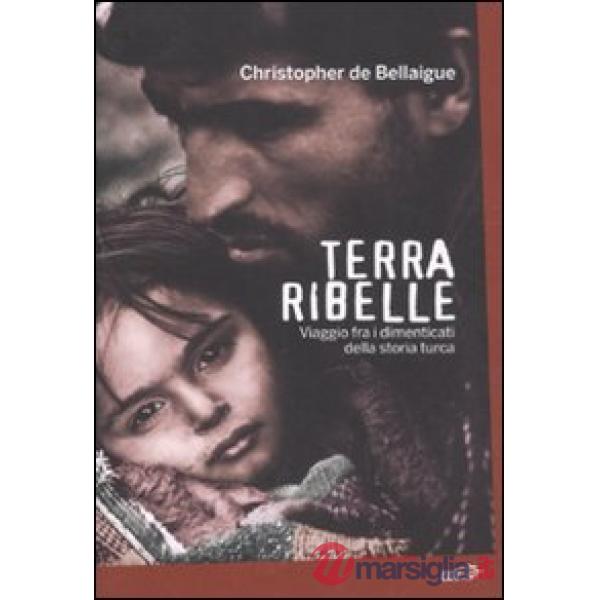 Terra ribelle. Viaggio fra i dimenticati della storia turca