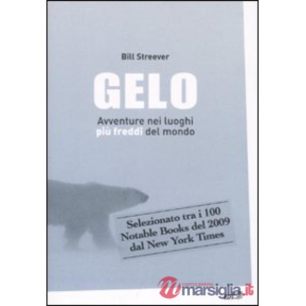 Gelo. Avventure nei luoghi più freddi del mondo