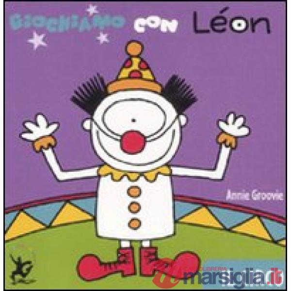 Giochiamo con Léon. Il circo. Ediz. illustrata