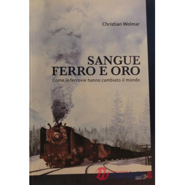 Sangue, ferro e oro. Come le ferrovie hanno cambiato il mondo