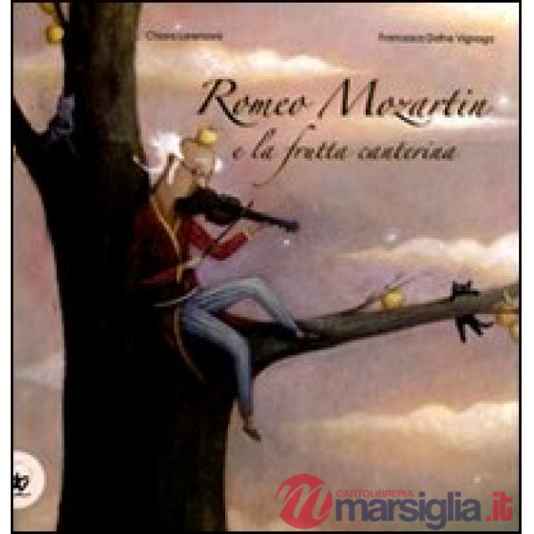 Romeo Mozartin e la frutta canterina. Ediz. illustrata