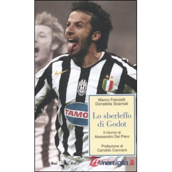 Sberleffo di Godot. Il ritorno di Alessandro Del Piero (Lo)