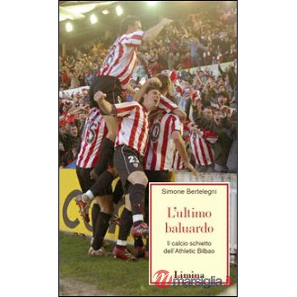 Ultimo baluardo. Il calcio schietto dell'Athletic Bilbao (L')