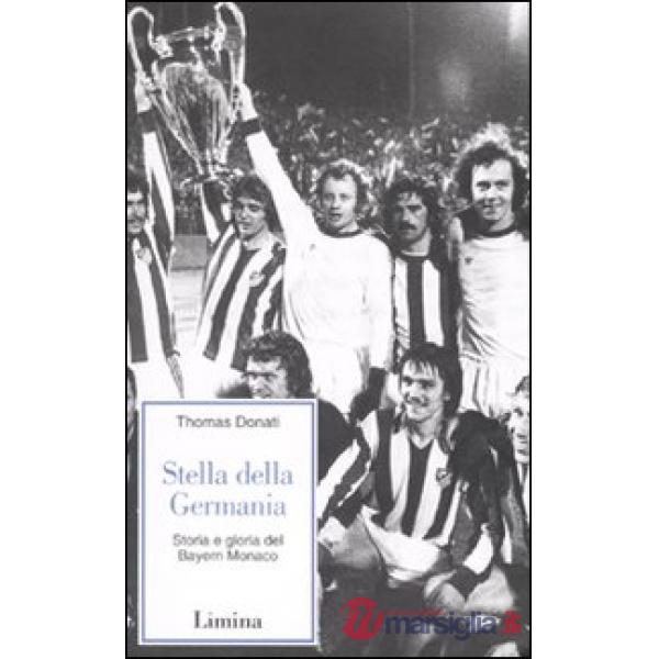Stella della Germania. Storia e gloria del Bayern Monaco