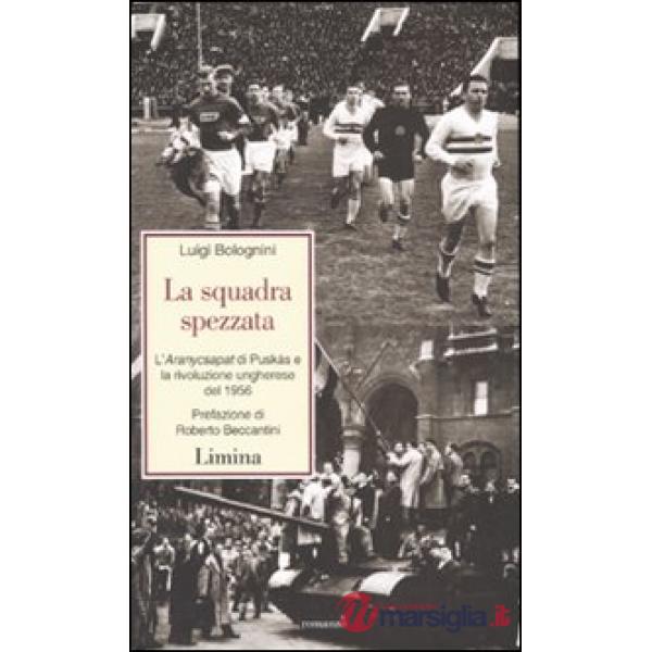 Squadra spezzata. L'Aranycsapat di Puskás e la rivoluzione ungherese del 1956 (L