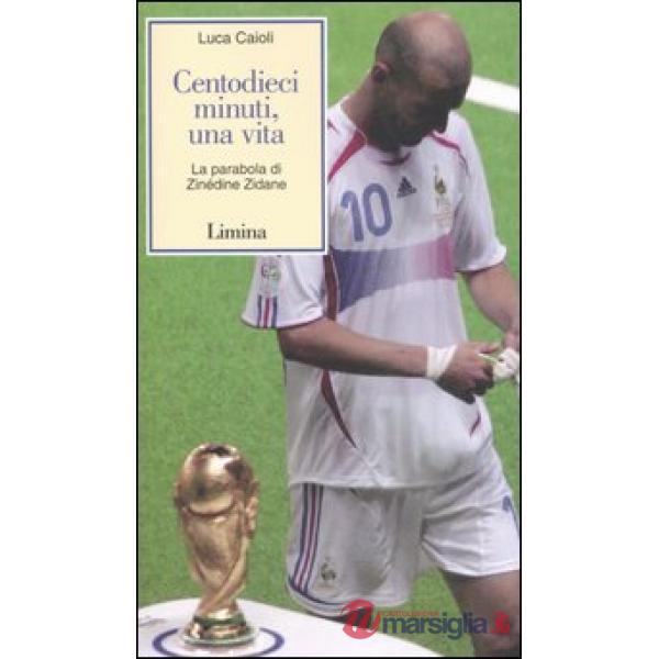 Centodieci minuti, una vita. La parabola di Zinédine Zidane
