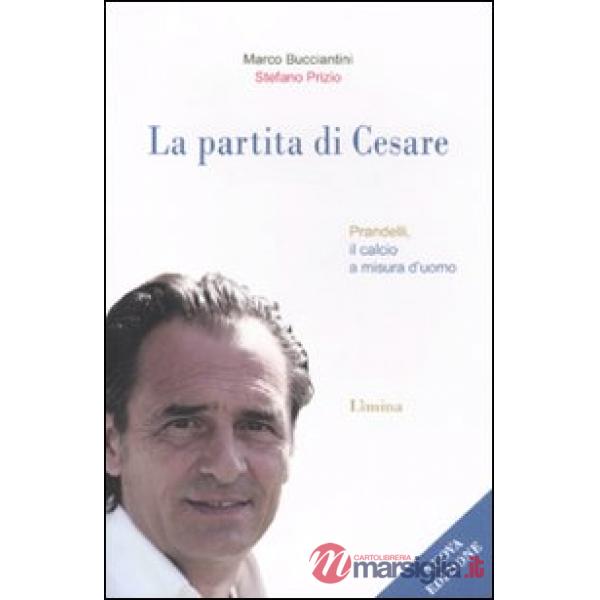 Partita di Cesare. Prandelli, il calcio a misura d'uomo (La)