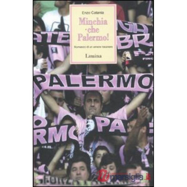 Minchia che Palermo! Romanzo di un amore rosanero