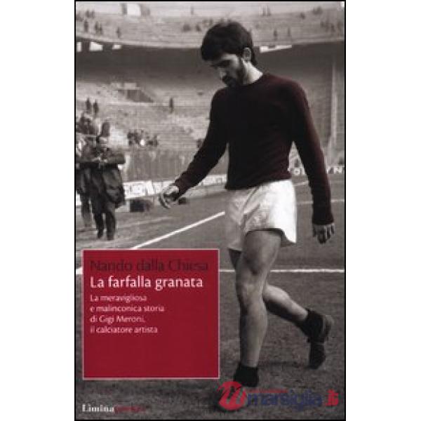 Farfalla granata. La meravigliosa e malinconica storia di Gigi Meroni il calciat