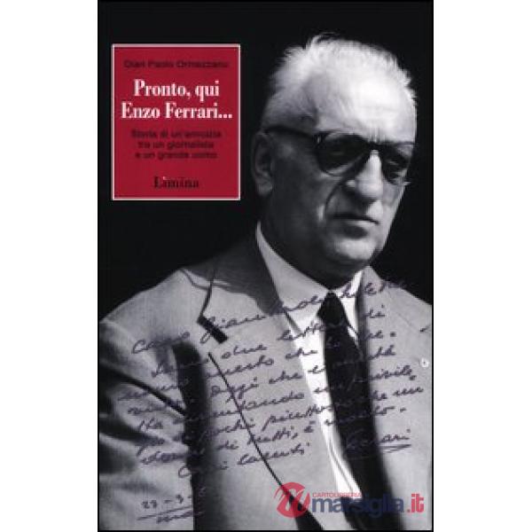 Pronto, qui Enzo Ferrari... Storia di un'amicizia fra un giornalista e un grande