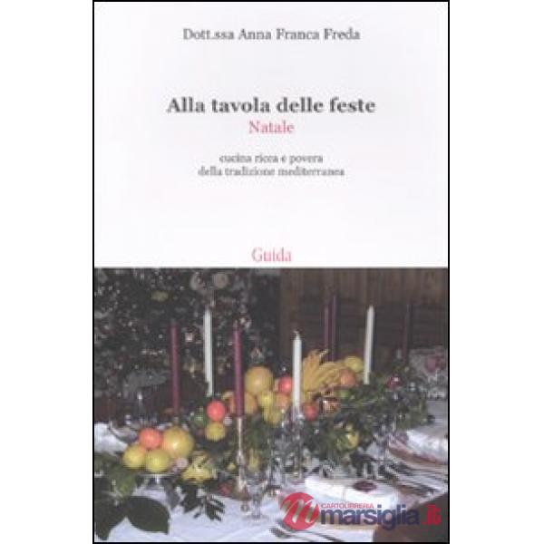 Alla tavola delle feste. Natale. Cucina ricca e povera della tradizione mediterranea