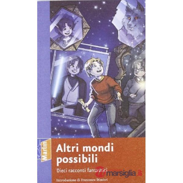 Altri mondi possibili. Dieci racconti fantastici