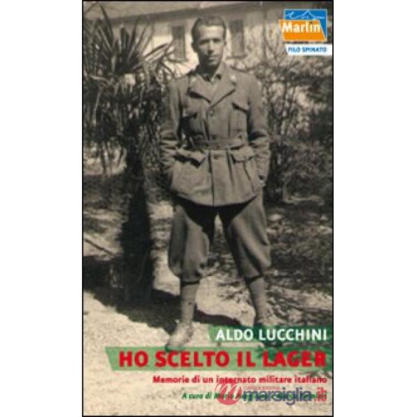 Ho scelto il lager. Memorie di un internato militare italiano
