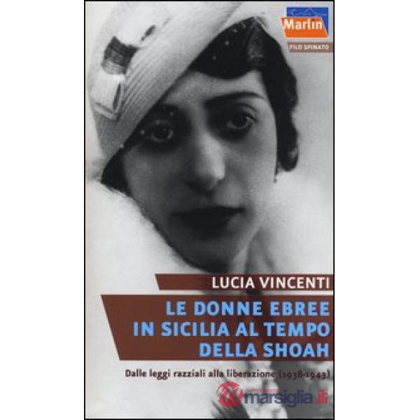 Donne ebree in Sicilia al tempo della Shoah. Dalle leggi razziali alla liberazione (1938-1943) (Le)