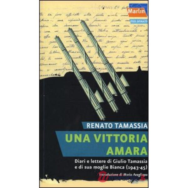 Vittoria amara. Diari e lettere di Giulio Tamassia e di sua moglie Bianca (1943-1945) (Una)