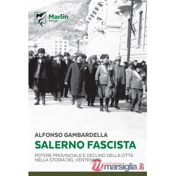 Salerno fascista. Potere provinciale e declino della città nella storia del ventennio
