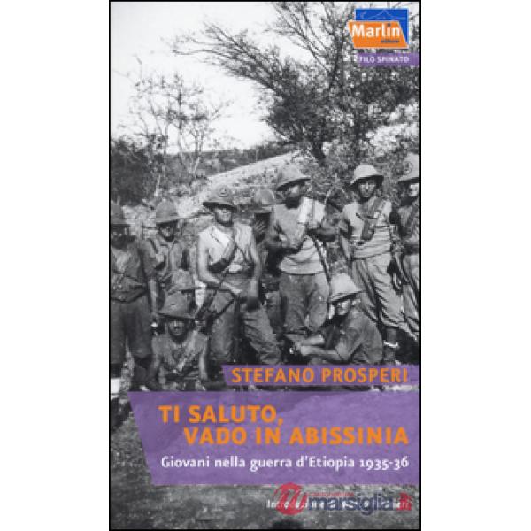 Ti saluto, vado in Abissinia. Giovani nella guerra d'Etiopia (1935-36)