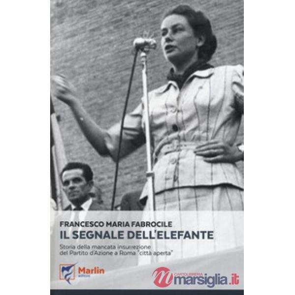 Segnale dell'elefante. Storia della mancata insurrezione del Partito d'Azione a 