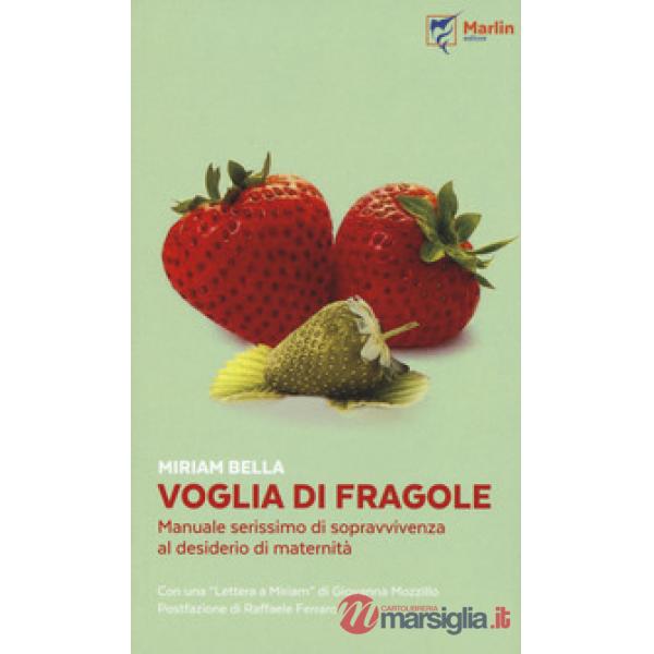 Voglia di fragole. Manuale serissimo di sopravvivenza al desiderio di maternità