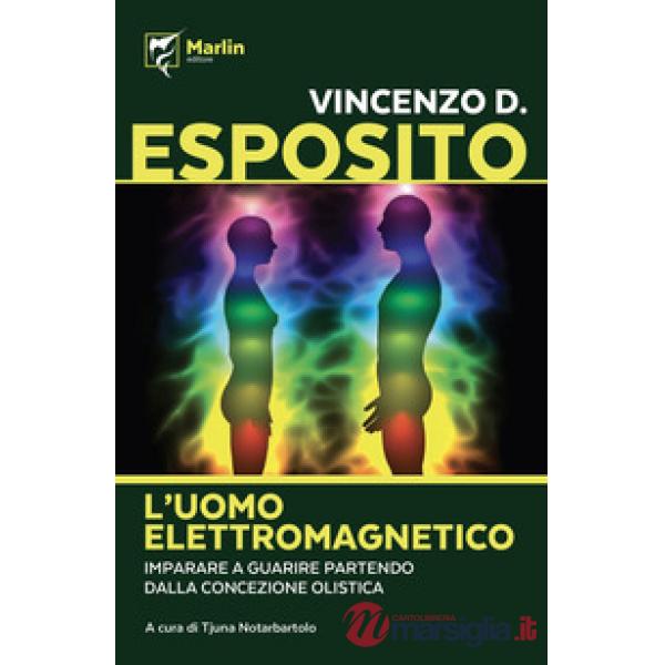 Uomo elettromagnetico. Imparare a guarire partendo dalla concezione olistica (L'