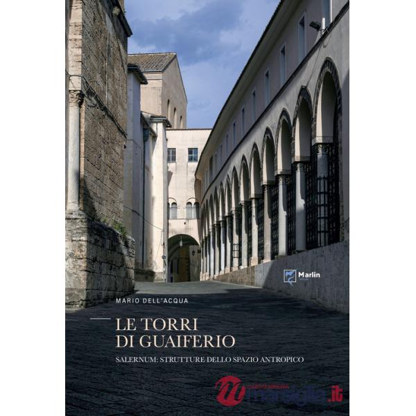 Torri di Guaiferio. Salernum: strutture dello spazio antropico (Le)