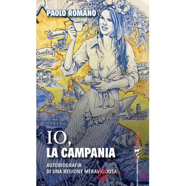 Io, la Campania. Autobiografia di una regione meravigliosa
