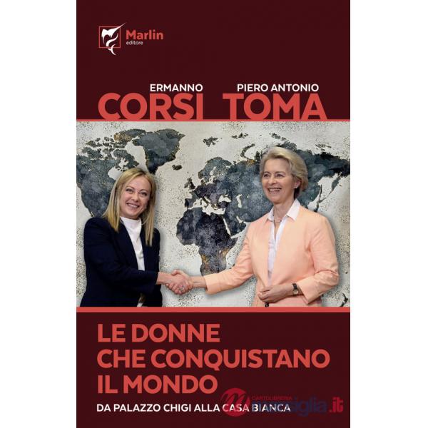 Donne che conquistano il mondo. Da Palazzo Chigi alla Casa Bianca (Le)