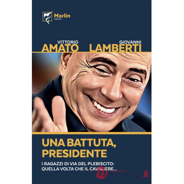 Battuta, presidente. I ragazzi di via del Plebiscito: quella volta che il Cavaliere... (Una)