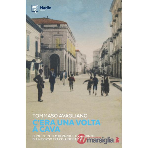 C'era una volta a Cava. Come in un film di parole, il racconto di un borgo tra colline e mare