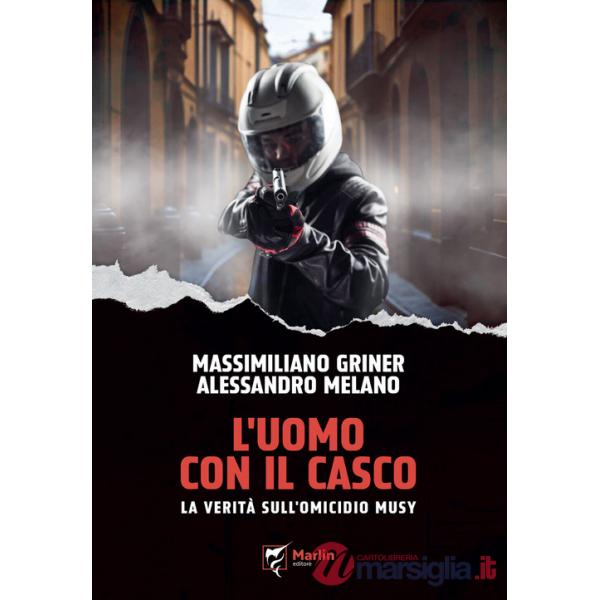 Uomo con il casco. La verità sull'omicidio Musy (L')
