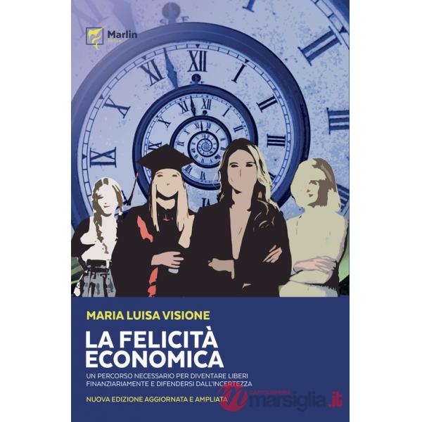 Felicità economica Un percorso necessario per diventare liberi finanziariamente e difendersi dall'incertezza. Nuova ediz. (La)