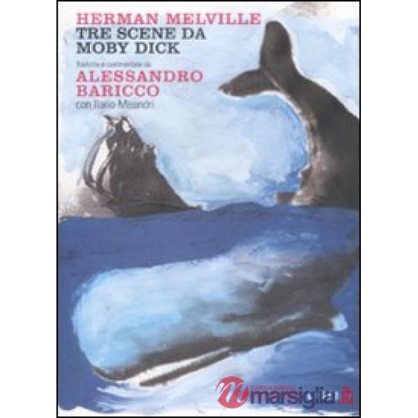 Tre scene da Moby Dick tradotte e commentate da Alessandro Baricco. Testo inglese a fronte