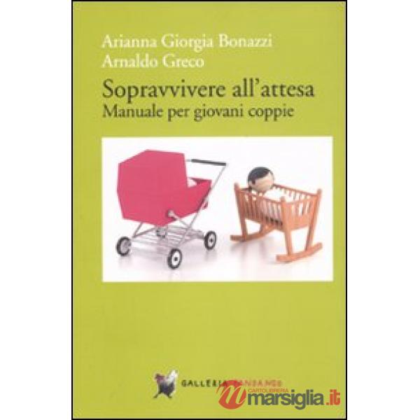 Sopravvivere all'attesa. Manuale per giovani coppie