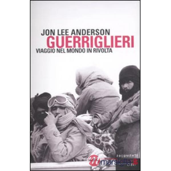 Guerriglieri. Viaggio nel mondo in rivolta