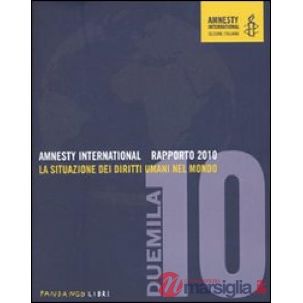 Amnesty International. Rapporto 2010. La situazione dei diritti umani nel mondo