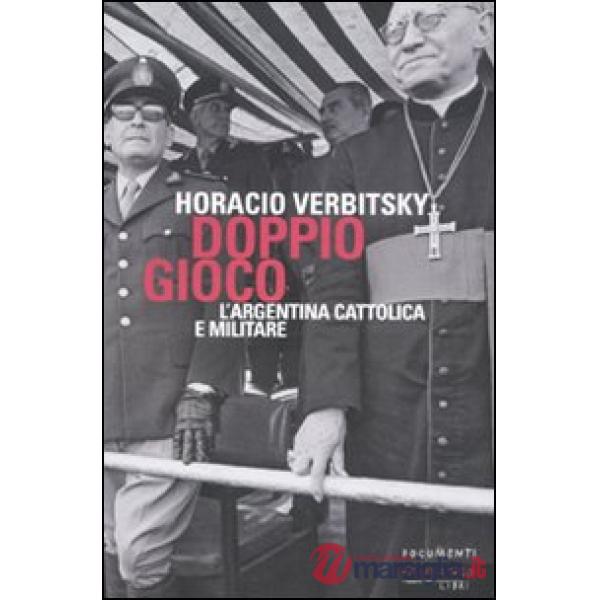 Doppio gioco. L'Argentina cattolica e militare