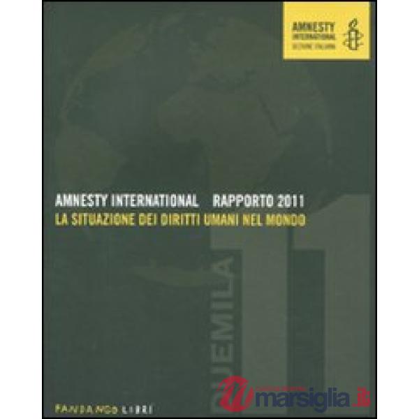 Amnesty International. Rapporto 2011. La situazione dei diritti umani nel mondo