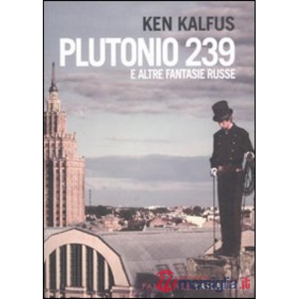 Plutonio 239 e altre fantasie russe