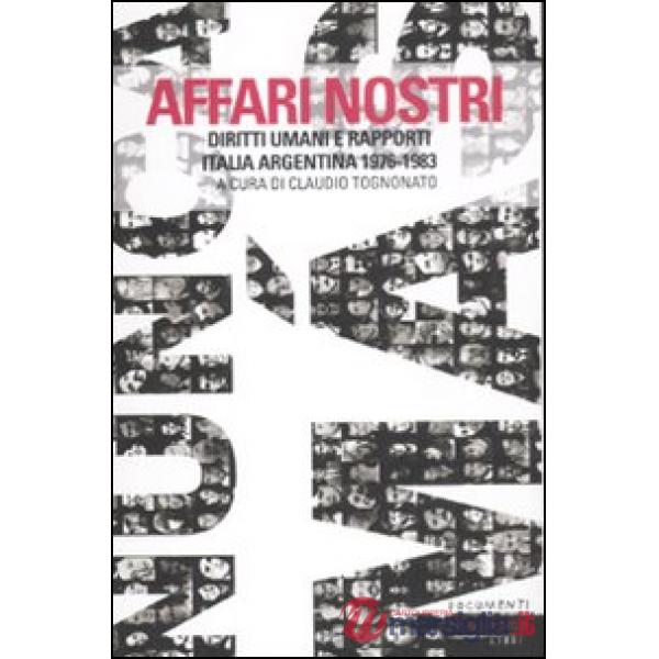Affari nostri. Diritti umani e rapporti Italia-Argentina 1976-1983
