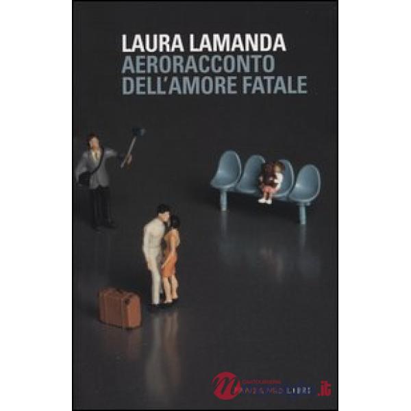 Aeroracconto dell'amore fatale. Ediz. illustrata