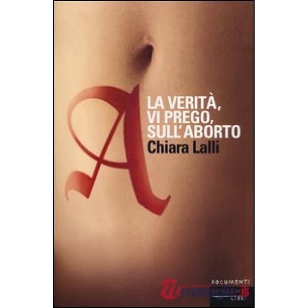 A. La verità, vi prego, sull'aborto
