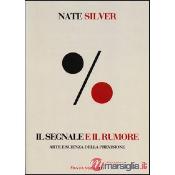 Segnale e il rumore. Arte e scienza della previsione (Il)