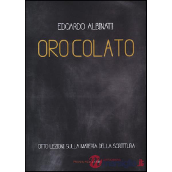 Oro colato. Otto lezioni sulla materia della scrittura