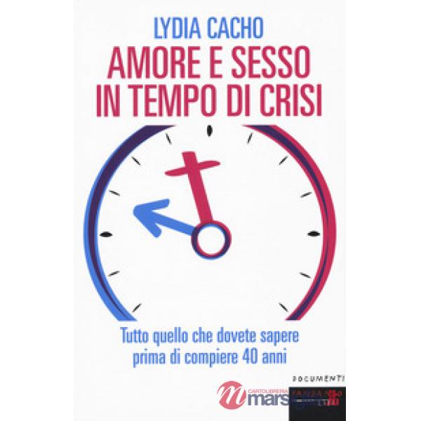Amore e sesso in tempo di crisi. Tutto quello che dovete sapere prima di compier