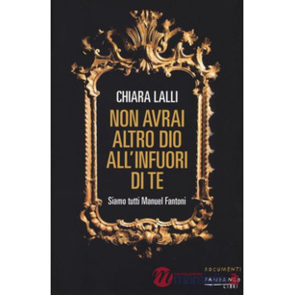 Non avrai altro dio all'infuori di te. Siamo tutti Manuel Fantoni