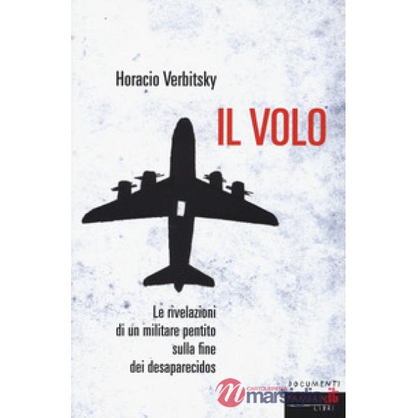 Volo. Le rivelazioni di un militare pentito sulla fine dei desaparecidos (Il)