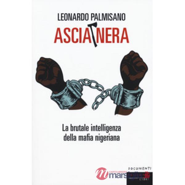 Ascia nera. La brutale intelligenza della mafia nigeriana