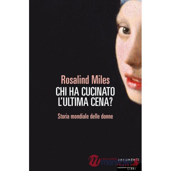 Chi ha cucinato l'ultima cena? Storia femminile del mondo