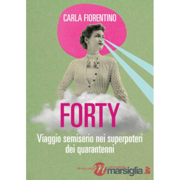 Forty. Viaggio semiserio nei superpoteri dei quarantenni